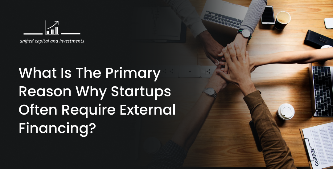 What is the primary reason why startups often require external financing?